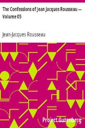 [Gutenberg 3905] • The Confessions of Jean Jacques Rousseau — Volume 05